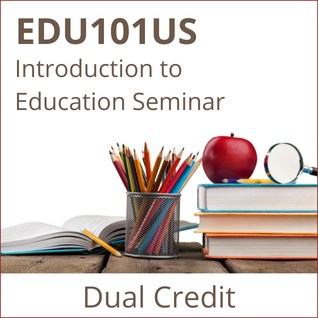 EDU101US - Introduction to Education Seminar Dual Credit
