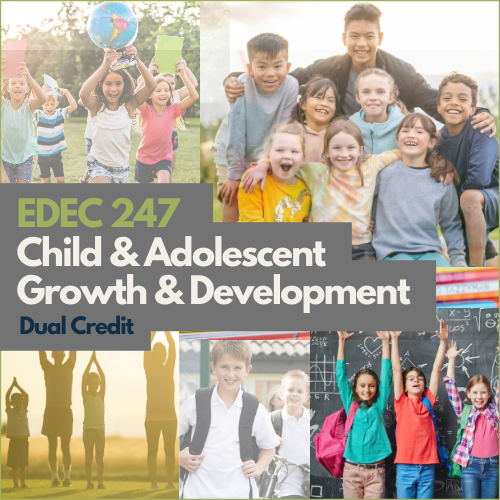 EDEC 247 Child & Adolescent Growth & Development Dual Credit
